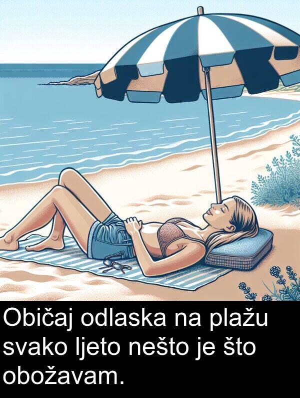 odlaska: Običaj odlaska na plažu svako ljeto nešto je što obožavam.