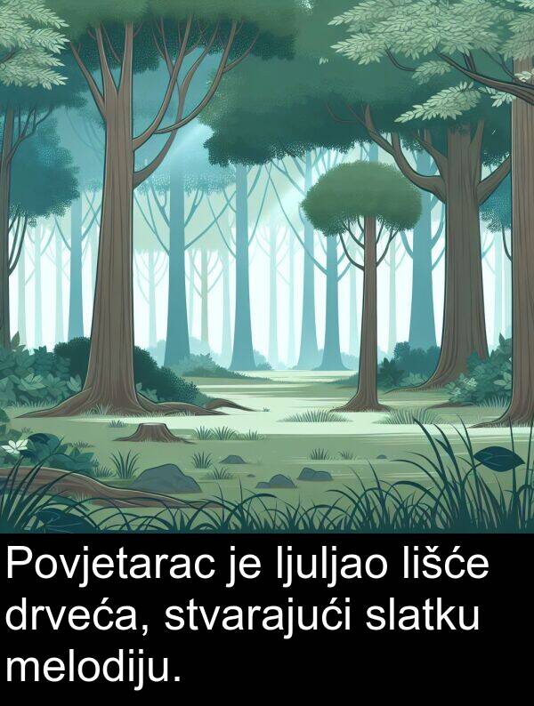 melodiju: Povjetarac je ljuljao lišće drveća, stvarajući slatku melodiju.