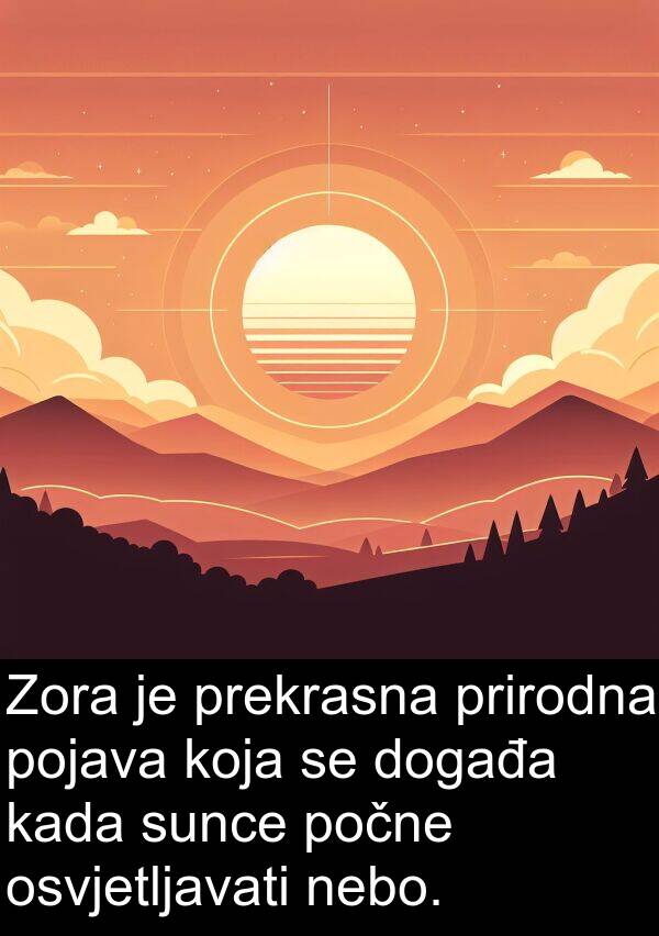 osvjetljavati: Zora je prekrasna prirodna pojava koja se događa kada sunce počne osvjetljavati nebo.