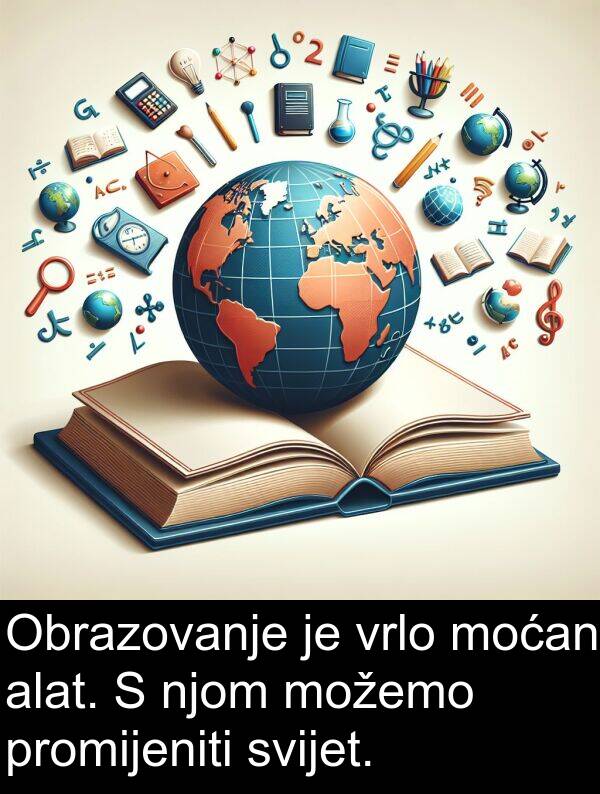 alat: Obrazovanje je vrlo moćan alat. S njom možemo promijeniti svijet.