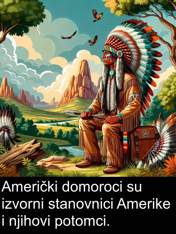 potomci: Američki domoroci su izvorni stanovnici Amerike i njihovi potomci.