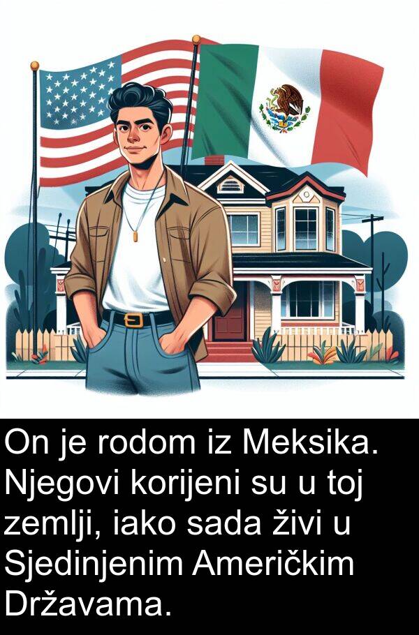 toj: On je rodom iz Meksika. Njegovi korijeni su u toj zemlji, iako sada živi u Sjedinjenim Američkim Državama.