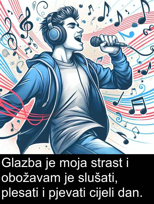 obožavam: Glazba je moja strast i obožavam je slušati, plesati i pjevati cijeli dan.