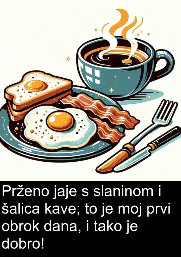 obrok: Prženo jaje s slaninom i šalica kave; to je moj prvi obrok dana, i tako je dobro!