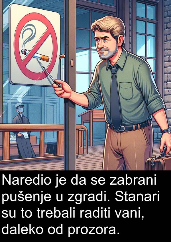 raditi: Naredio je da se zabrani pušenje u zgradi. Stanari su to trebali raditi vani, daleko od prozora.