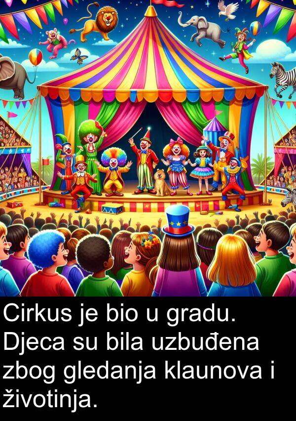 gledanja: Cirkus je bio u gradu. Djeca su bila uzbuđena zbog gledanja klaunova i životinja.