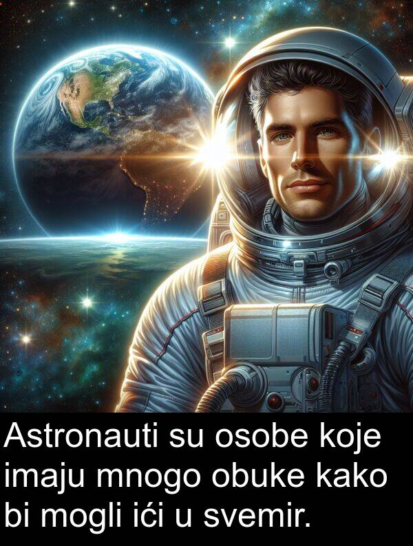 obuke: Astronauti su osobe koje imaju mnogo obuke kako bi mogli ići u svemir.