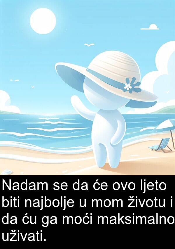 najbolje: Nadam se da će ovo ljeto biti najbolje u mom životu i da ću ga moći maksimalno uživati.