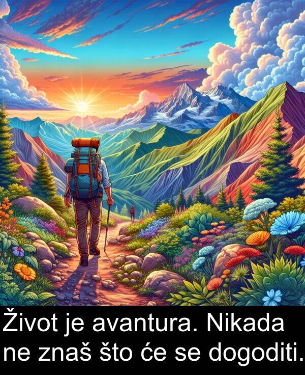 avantura: Život je avantura. Nikada ne znaš što će se dogoditi.