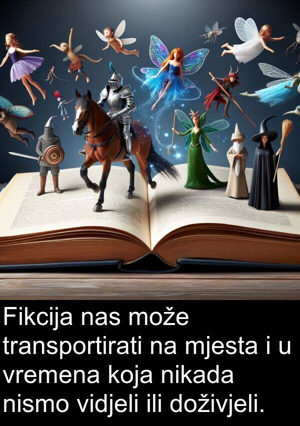 nas: Fikcija nas može transportirati na mjesta i u vremena koja nikada nismo vidjeli ili doživjeli.