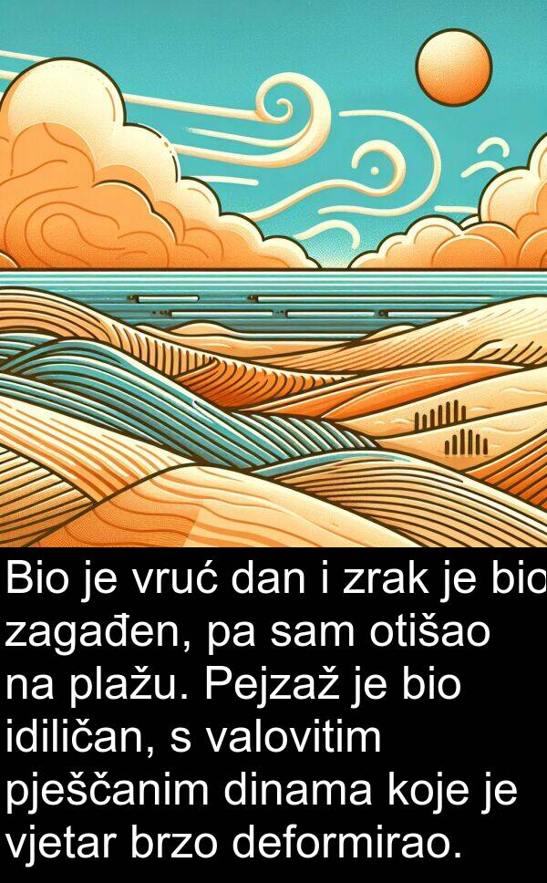 valovitim: Bio je vruć dan i zrak je bio zagađen, pa sam otišao na plažu. Pejzaž je bio idiličan, s valovitim pješčanim dinama koje je vjetar brzo deformirao.