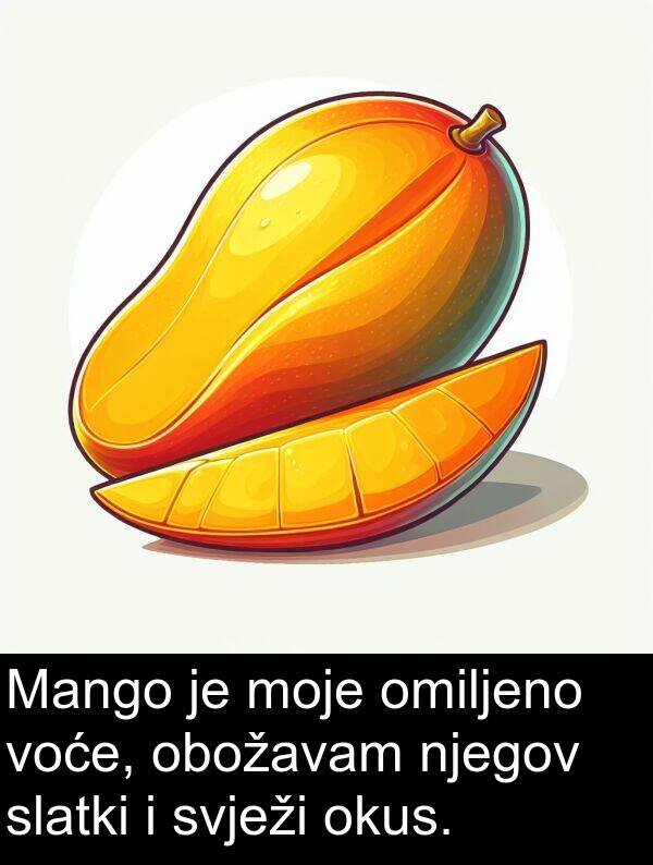 obožavam: Mango je moje omiljeno voće, obožavam njegov slatki i svježi okus.