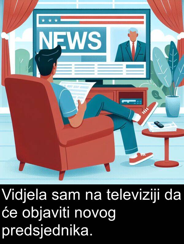 objaviti: Vidjela sam na televiziji da će objaviti novog predsjednika.