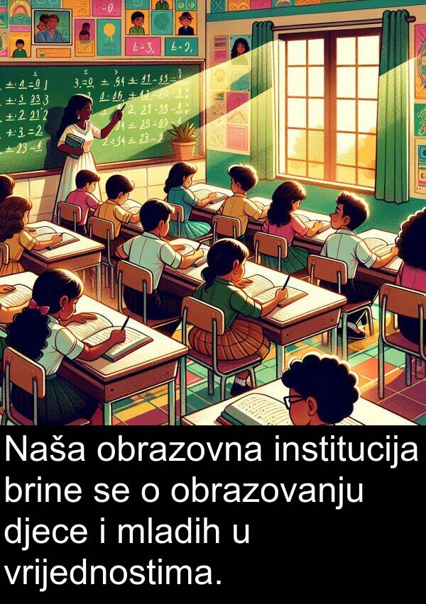 obrazovna: Naša obrazovna institucija brine se o obrazovanju djece i mladih u vrijednostima.