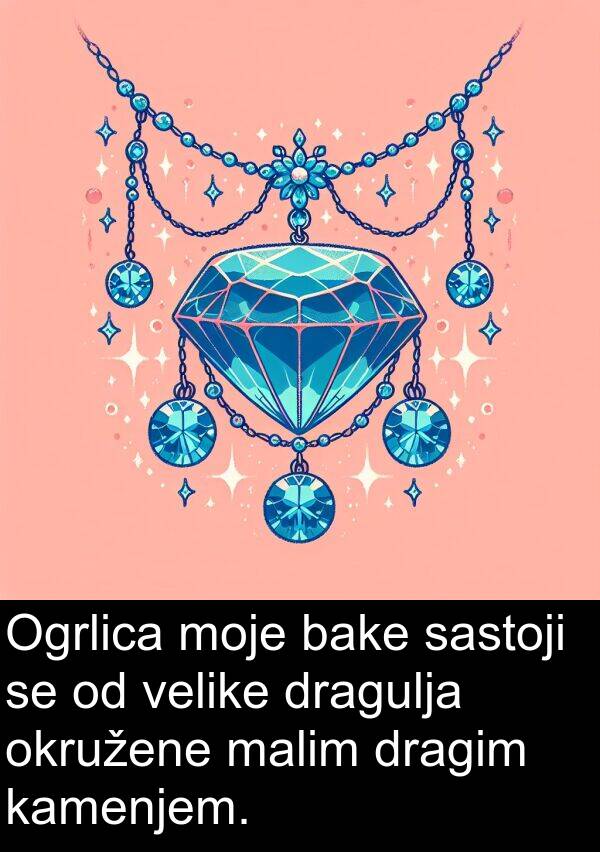 velike: Ogrlica moje bake sastoji se od velike dragulja okružene malim dragim kamenjem.