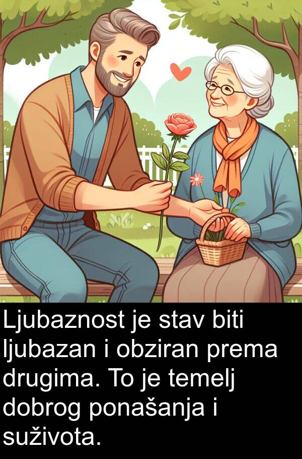 obziran: Ljubaznost je stav biti ljubazan i obziran prema drugima. To je temelj dobrog ponašanja i suživota.