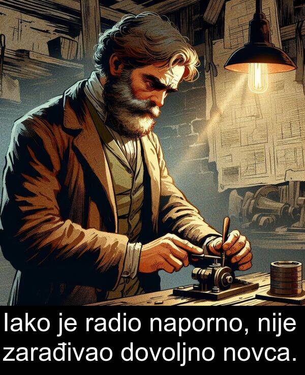 naporno: Iako je radio naporno, nije zarađivao dovoljno novca.