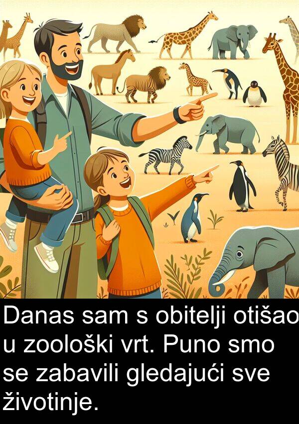 gledajući: Danas sam s obitelji otišao u zoološki vrt. Puno smo se zabavili gledajući sve životinje.