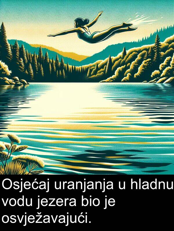 hladnu: Osjećaj uranjanja u hladnu vodu jezera bio je osvježavajući.