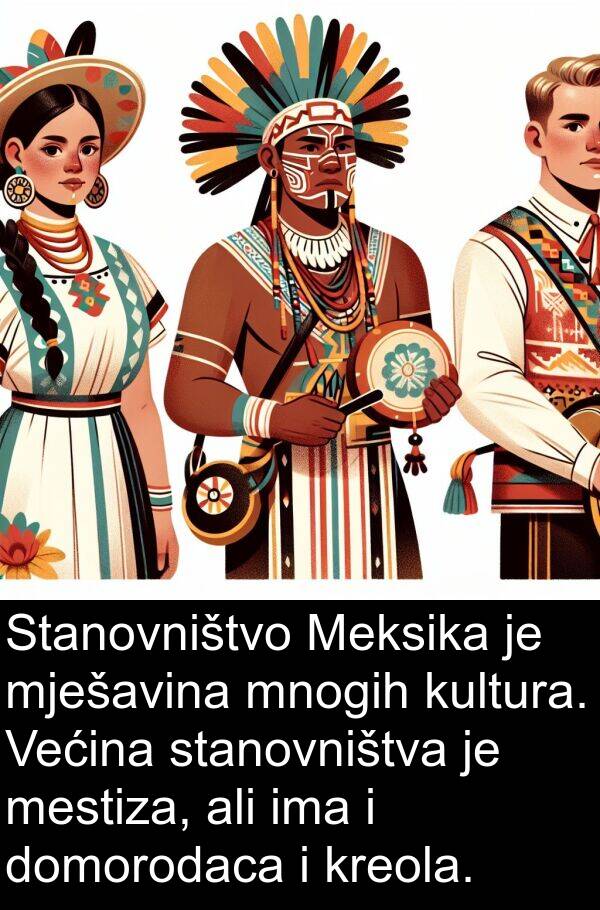 mestiza: Stanovništvo Meksika je mješavina mnogih kultura. Većina stanovništva je mestiza, ali ima i domorodaca i kreola.