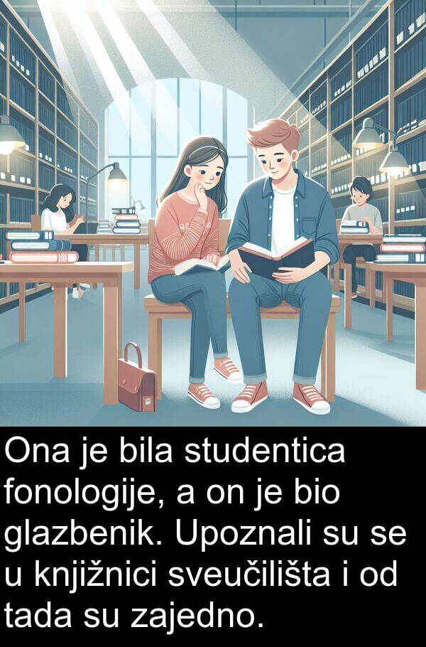 glazbenik: Ona je bila studentica fonologije, a on je bio glazbenik. Upoznali su se u knjižnici sveučilišta i od tada su zajedno.