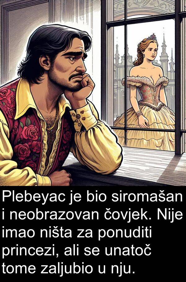 čovjek: Plebeyac je bio siromašan i neobrazovan čovjek. Nije imao ništa za ponuditi princezi, ali se unatoč tome zaljubio u nju.