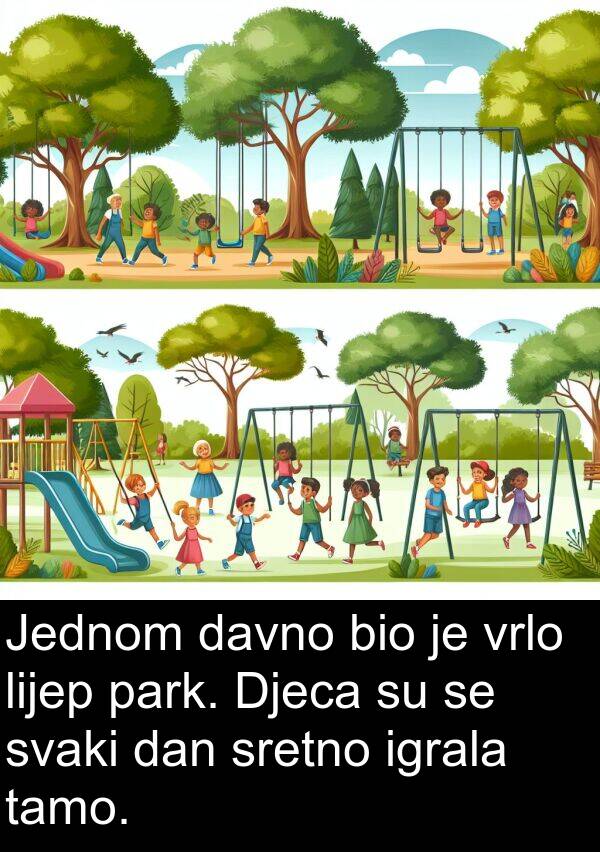 park: Jednom davno bio je vrlo lijep park. Djeca su se svaki dan sretno igrala tamo.