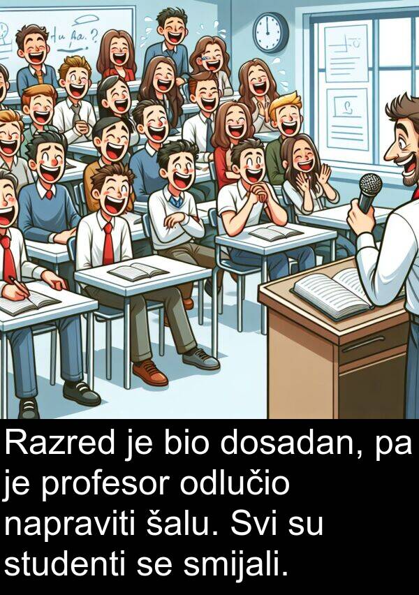 odlučio: Razred je bio dosadan, pa je profesor odlučio napraviti šalu. Svi su studenti se smijali.