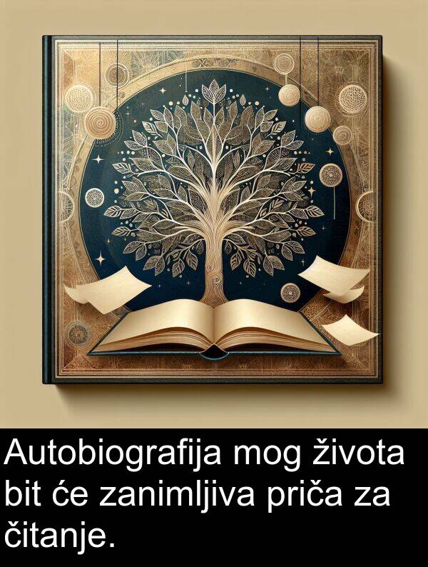 bit: Autobiografija mog života bit će zanimljiva priča za čitanje.