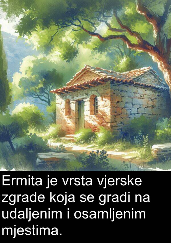 gradi: Ermita je vrsta vjerske zgrade koja se gradi na udaljenim i osamljenim mjestima.