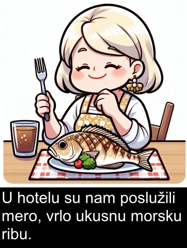 nam: U hotelu su nam poslužili mero, vrlo ukusnu morsku ribu.