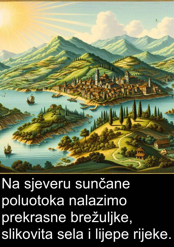 nalazimo: Na sjeveru sunčane poluotoka nalazimo prekrasne brežuljke, slikovita sela i lijepe rijeke.