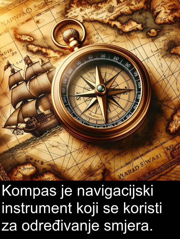 instrument: Kompas je navigacijski instrument koji se koristi za određivanje smjera.