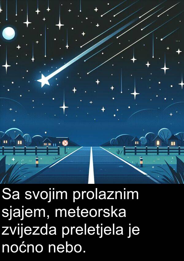 meteorska: Sa svojim prolaznim sjajem, meteorska zvijezda preletjela je noćno nebo.