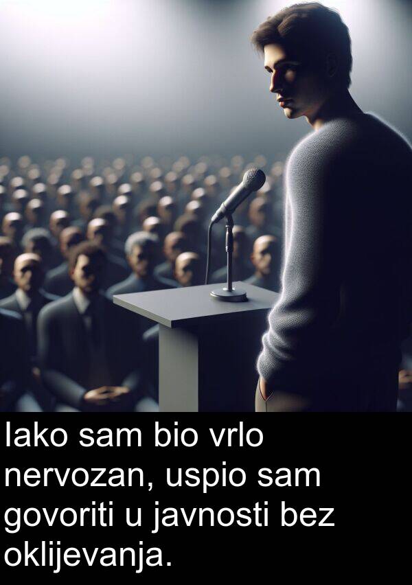 bez: Iako sam bio vrlo nervozan, uspio sam govoriti u javnosti bez oklijevanja.