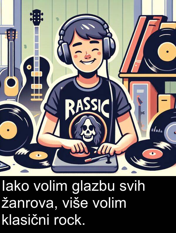 više: Iako volim glazbu svih žanrova, više volim klasični rock.