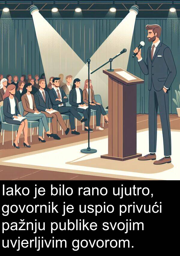 govornik: Iako je bilo rano ujutro, govornik je uspio privući pažnju publike svojim uvjerljivim govorom.