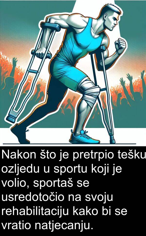 tešku: Nakon što je pretrpio tešku ozljedu u sportu koji je volio, sportaš se usredotočio na svoju rehabilitaciju kako bi se vratio natjecanju.