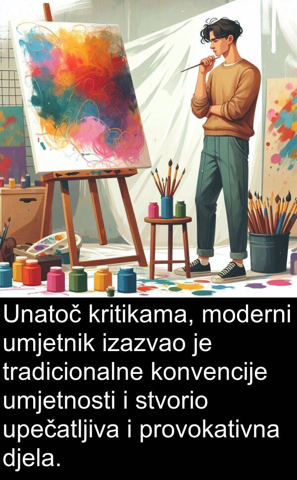 umjetnosti: Unatoč kritikama, moderni umjetnik izazvao je tradicionalne konvencije umjetnosti i stvorio upečatljiva i provokativna djela.