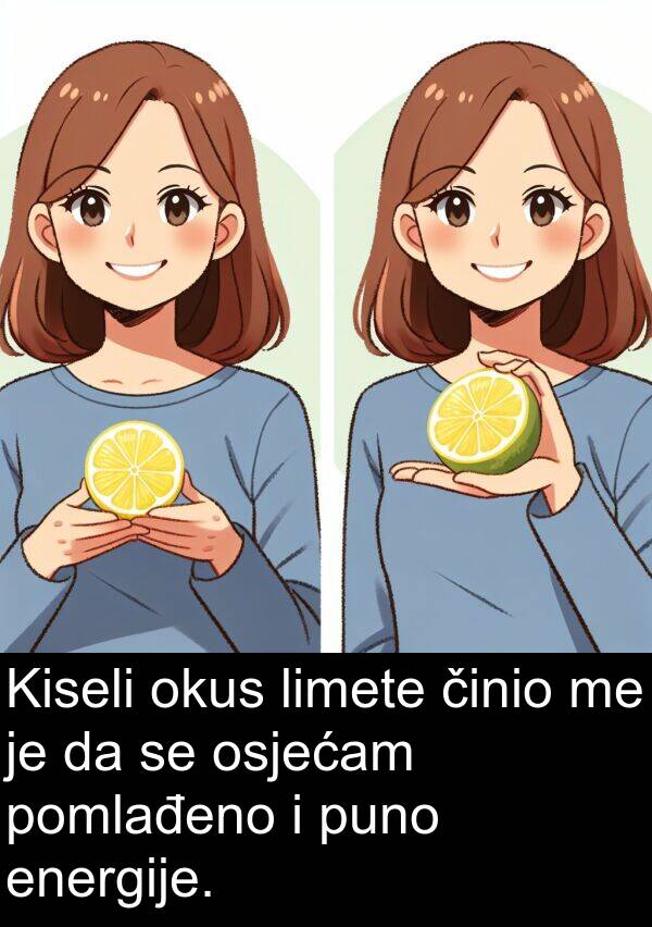 energije: Kiseli okus limete činio me je da se osjećam pomlađeno i puno energije.