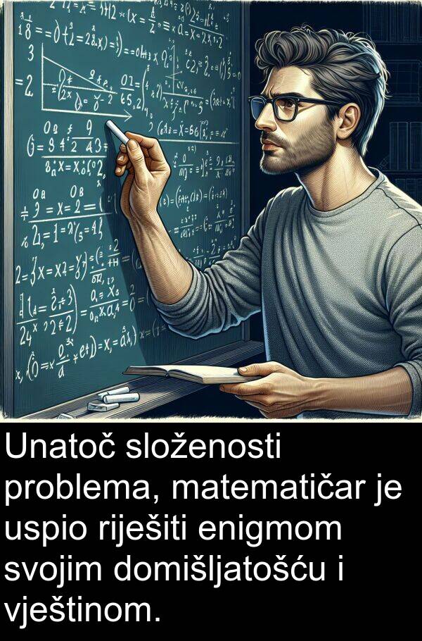 matematičar: Unatoč složenosti problema, matematičar je uspio riješiti enigmom svojim domišljatošću i vještinom.