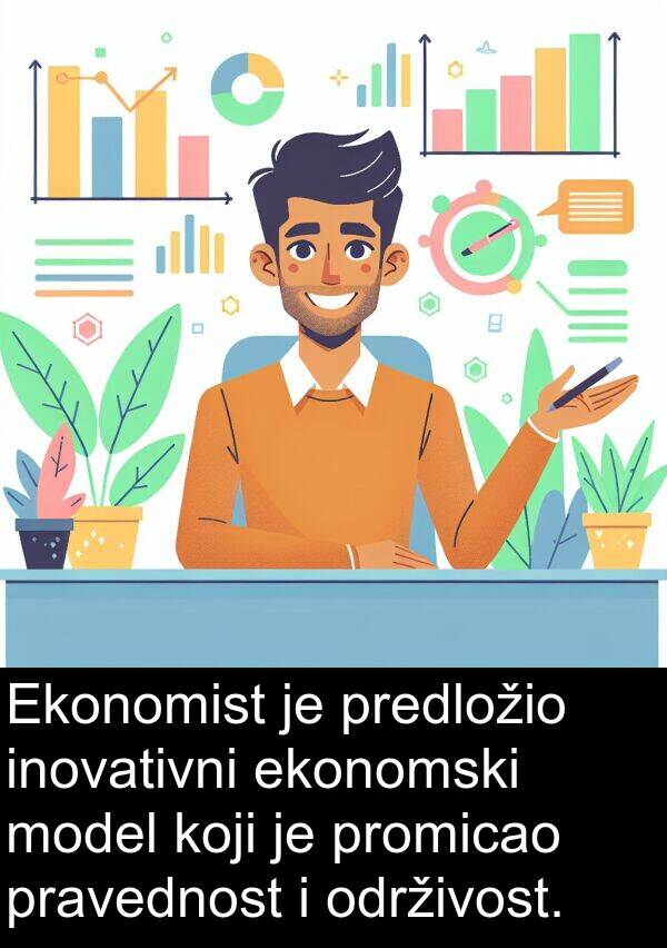 ekonomski: Ekonomist je predložio inovativni ekonomski model koji je promicao pravednost i održivost.