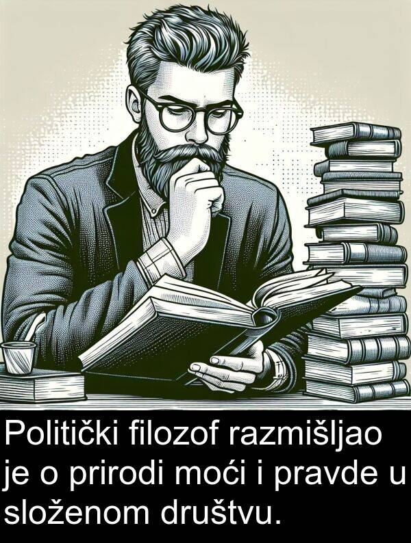 razmišljao: Politički filozof razmišljao je o prirodi moći i pravde u složenom društvu.