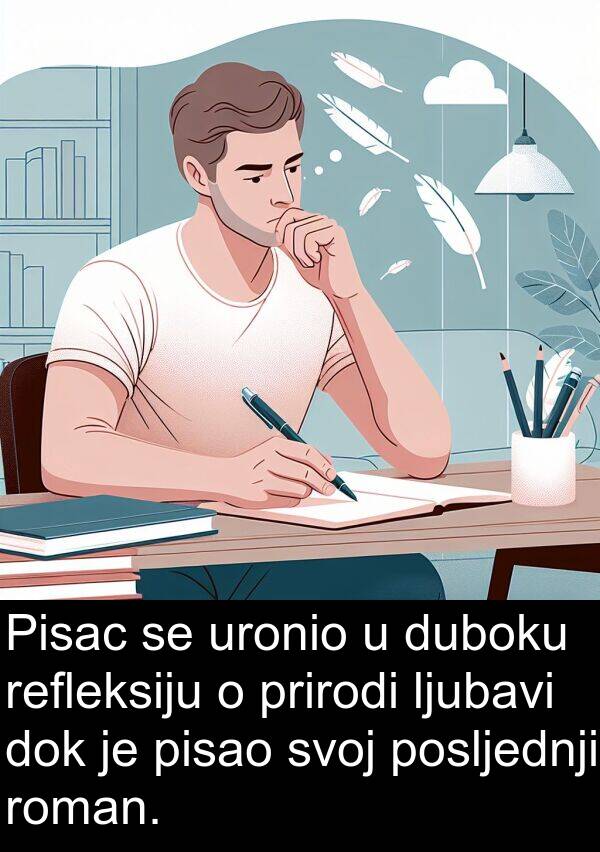 refleksiju: Pisac se uronio u duboku refleksiju o prirodi ljubavi dok je pisao svoj posljednji roman.