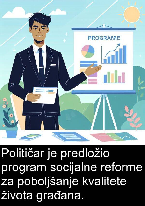 građana: Političar je predložio program socijalne reforme za poboljšanje kvalitete života građana.