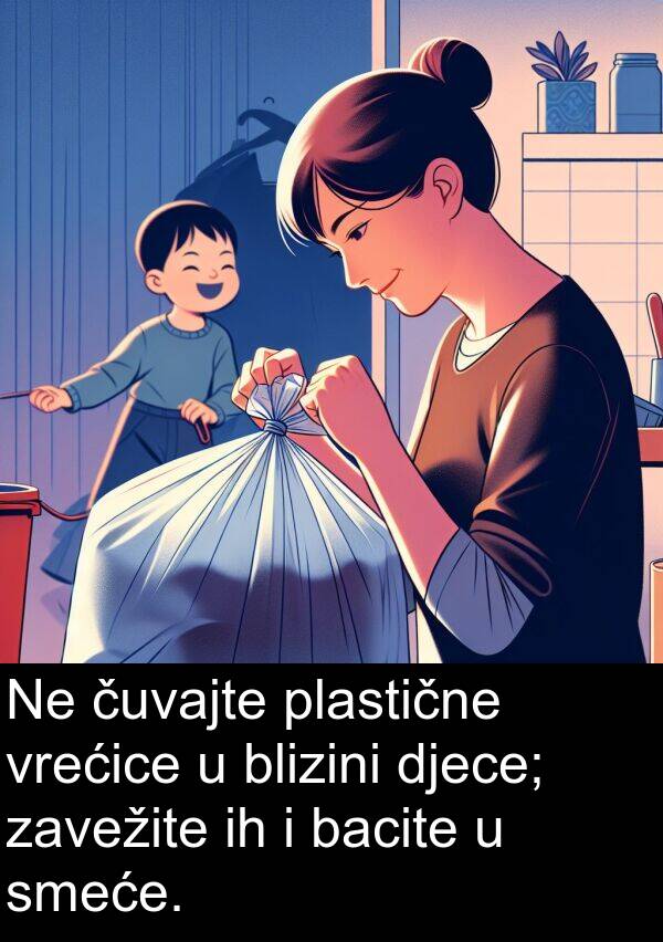 blizini: Ne čuvajte plastične vrećice u blizini djece; zavežite ih i bacite u smeće.