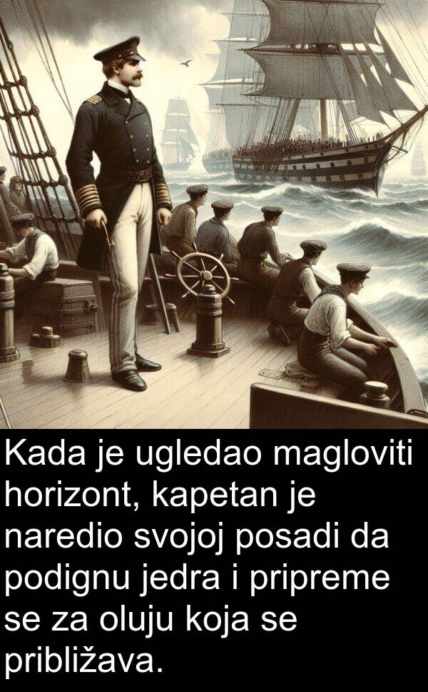 magloviti: Kada je ugledao magloviti horizont, kapetan je naredio svojoj posadi da podignu jedra i pripreme se za oluju koja se približava.