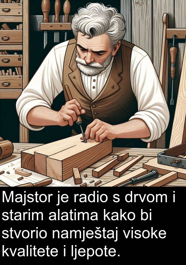 namještaj: Majstor je radio s drvom i starim alatima kako bi stvorio namještaj visoke kvalitete i ljepote.