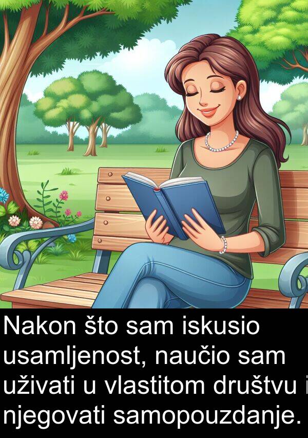 samopouzdanje: Nakon što sam iskusio usamljenost, naučio sam uživati u vlastitom društvu i njegovati samopouzdanje.