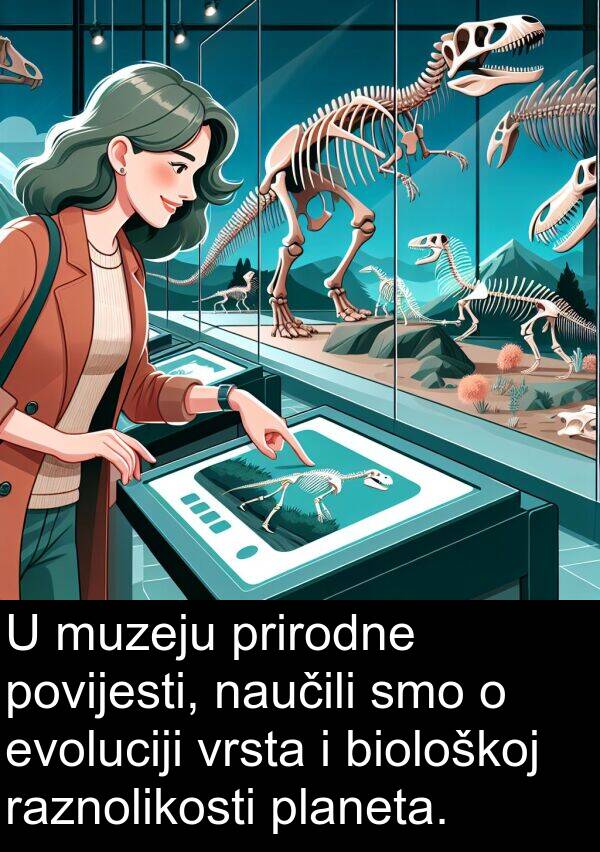 biološkoj: U muzeju prirodne povijesti, naučili smo o evoluciji vrsta i biološkoj raznolikosti planeta.